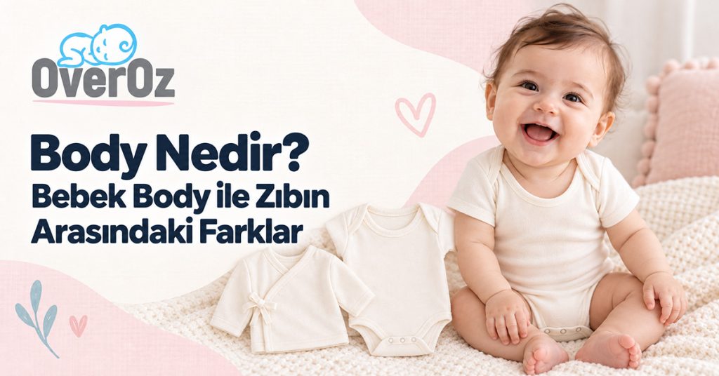 Body Nedir? Bebek Body ile Zıbın Arasındaki Farklar