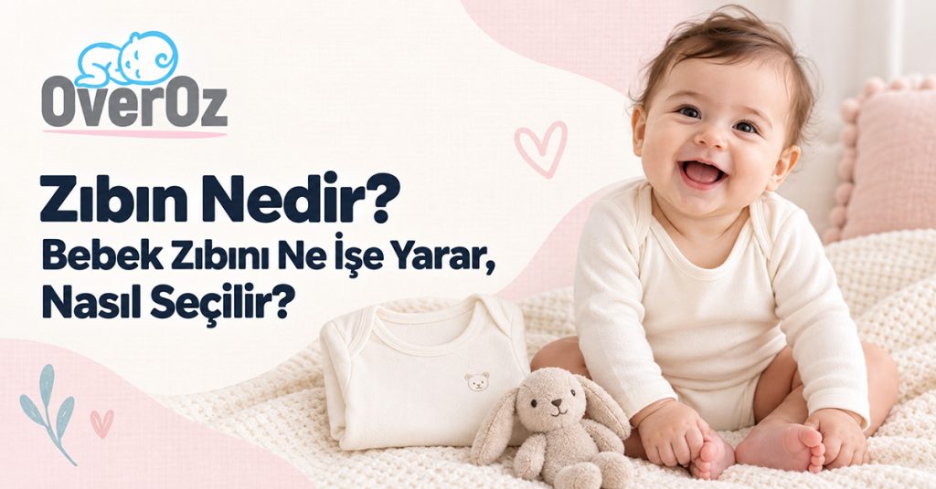 Zıbın Nedir? Bebek Zıbını Ne İşe Yarar, Nasıl Seçilir?