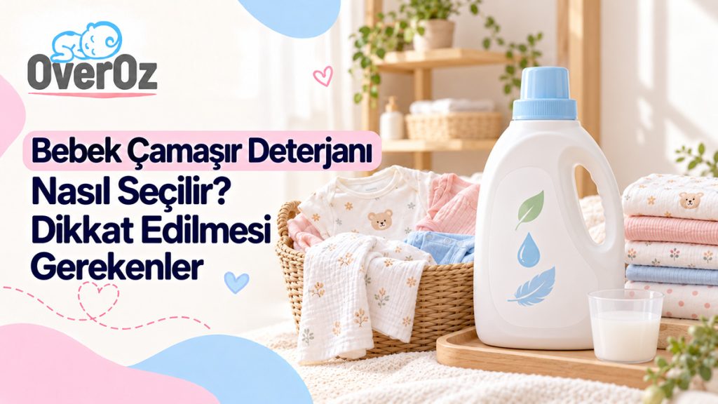 Bebek Çamaşır Deterjanı Nasıl Seçilir? Dikkat Edilmesi Gerekenler