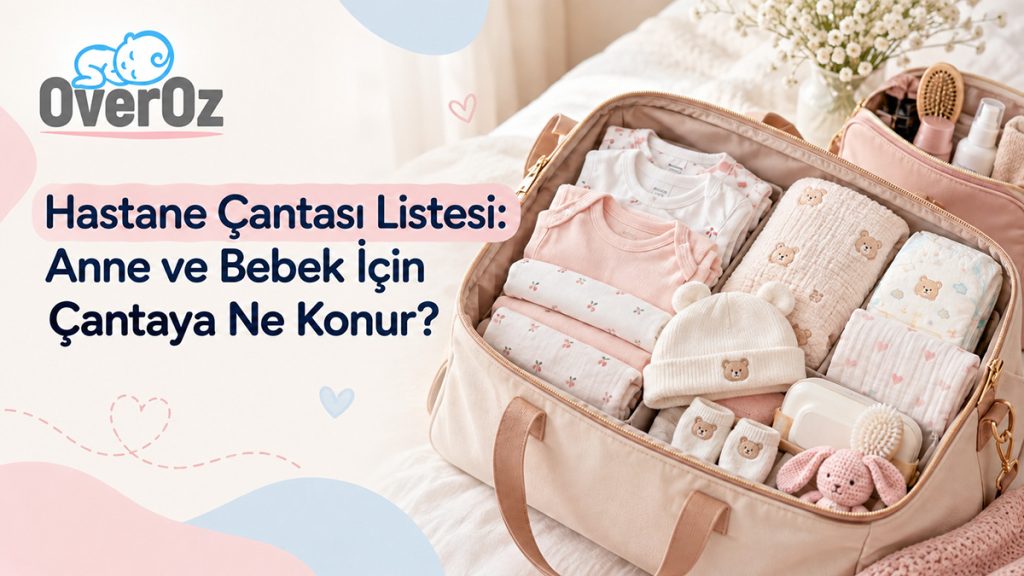 Hastane Çantası Listesi: Anne ve Bebek İçin Çantaya Ne Konur?