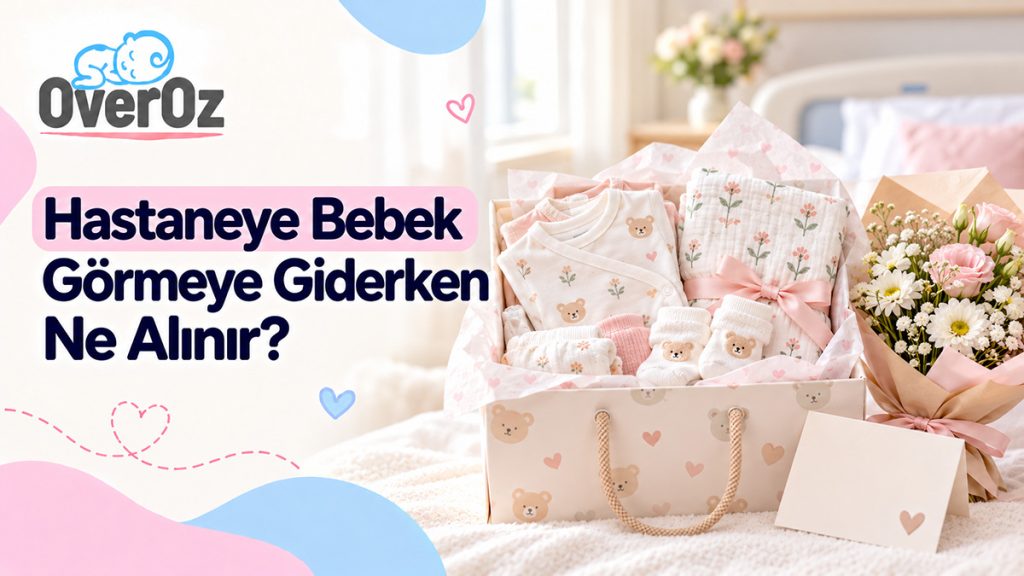Hastaneye Bebek Görmeye Giderken Ne Alınır?